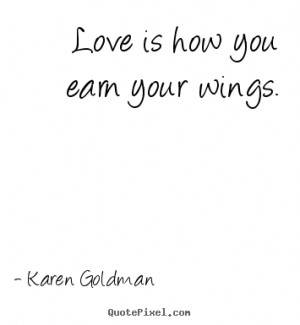 Quotes about love - Love is how you earn your wings.