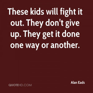 These kids will fight it out. They don't give up. They get it done one ...