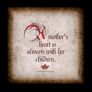 Mother's heart is always with her children.