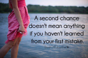 second chance doesn’t mean anything if you haven’t learned from ...