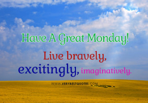 ... , excitingly, imaginatively – Happy Monday Good Morning Sayings