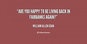 quote-William-Allen-Egan-are-you-happy-to-be-living-back-12739.png