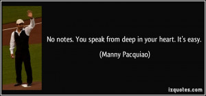 No notes. You speak from deep in your heart. It's easy. - Manny ...
