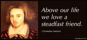 ... , steadfast, friend, friendship, inspirational, Christopher Marlowe