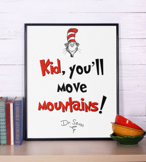 Dr Seuss Quote, Kid, You'll Move Mountains, Inspirational quote, Dr ...