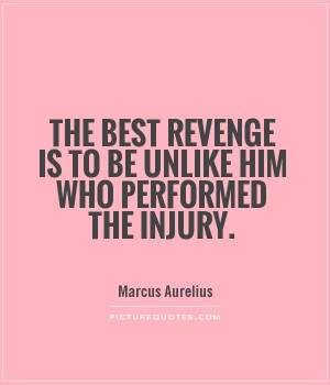 ... revenge is to be unlike him who performed the injury Picture Quote #1