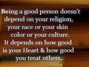 person doesn't depend on your religion, your race or your skin color ...