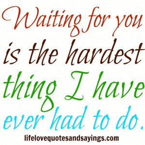 Love » Amazing Quotes About Waiting For Love » Waiting For You Quote ...