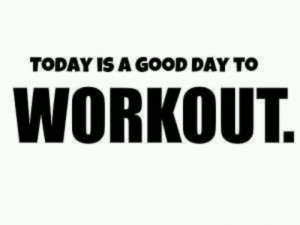Today is a good day to WORKOUT.