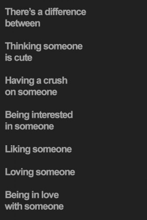 ... someone, being interested in someone, liking someone, loving someone