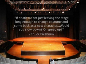 Chuck Palahniuk Quote: If Death Mean Just Leaving The Stage Long ...