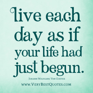 Live-life-quotes-Live-each-day-as-if-your-life-had-just-begun.-300x300 ...