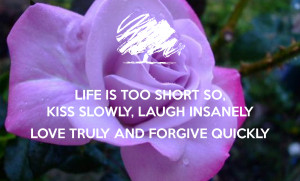 of sayings life is short break the rules forgive quickly kiss slowly ...