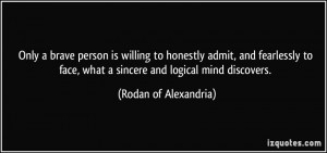 ... face, what a sincere and logical mind discovers. - Rodan of Alexandria