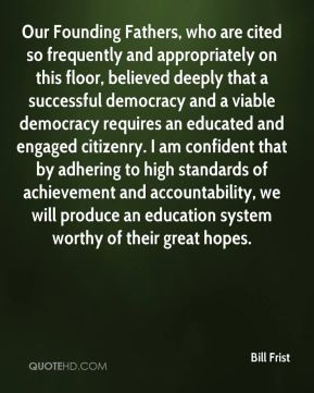 Bill Frist - Our Founding Fathers, who are cited so frequently and ...