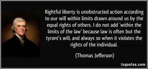 ... so when it violates the rights of the individual. - Thomas Jefferson