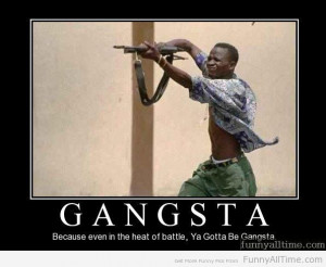 Funny Gangsta Quotes Previous entry: funny quotes