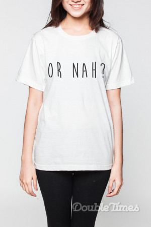 Or Nah ? Shirt Hip Hop Quote Rap Rapper R&B Music White Shirts Women T ...