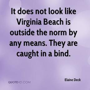 Elaine Deck - It does not look like Virginia Beach is outside the norm ...