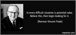 In every difficult situation is potential value. Believe this, then ...