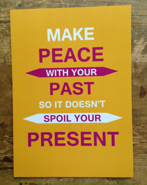 Make Peace With Your Past So It Doesnt Spoil Your Present