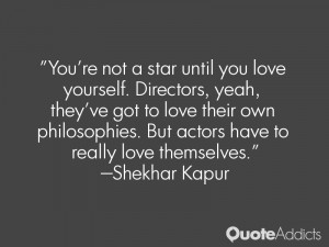 You're not a star until you love yourself. Directors, yeah, they've ...