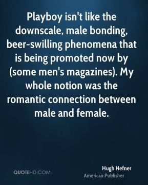 Hugh Hefner - Playboy isn't like the downscale, male bonding, beer ...