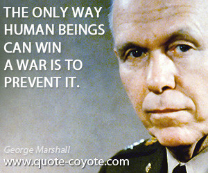 quotes - The only way human beings can win a war is to prevent it.
