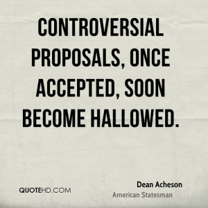 Controversial proposals, once accepted, soon become hallowed.