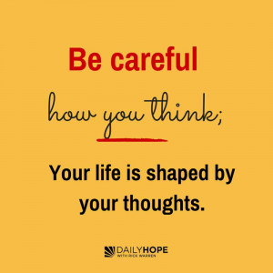 23 be careful how you think your life is shaped by your thoughts