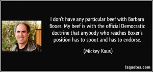 don't have any particular beef with Barbara Boxer. My beef is with ...
