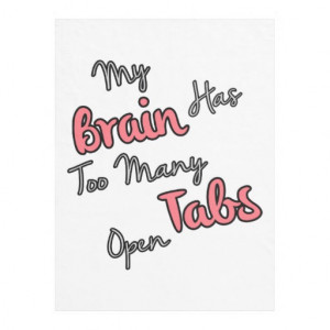 my_brain_has_too_many_tabs_open_funny_quote_manualwwfleeceblanket ...