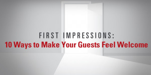 First Impressions: 10 Ways to Make Your Guests Feel Welcome