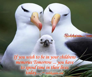 Children value most your time, Quotes, Pictures, Good Parenting Tips