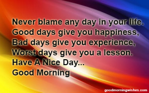 Never blame any day in your life..... Good Morning