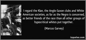 regard the Klan, the Anglo-Saxon clubs and White American societies ...