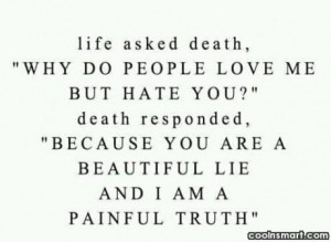 Death Quote: Life asked death, “Why do people love...
