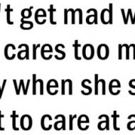 Don’t get mad when a girls cares too much