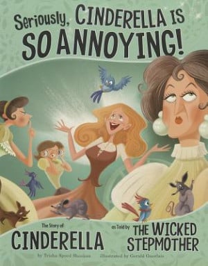 ... SO Annoying!: The Story of Cinderella as Told by the Wicked Stepmother