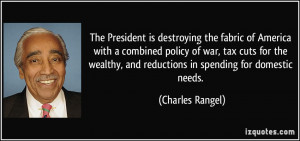 is destroying the fabric of America with a combined policy of war, tax ...