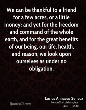 We can be thankful to a friend for a few acres, or a little money; and ...