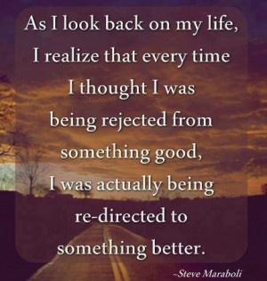 ... being rejected from something good, I was actually being re-directed
