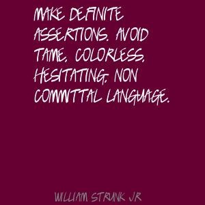 William Strunk Jr. Make definite assertions. Avoid tame, Quote