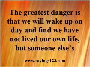 The greatest danger is that we will wake up on day | Sayings 123