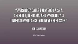 ... spy, secretly, in Russia, and everybody is under surveillance. You