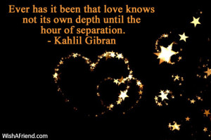 love-Ever has it been that love knows not its own depth until the hour ...