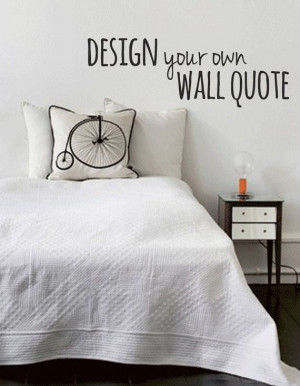 Design Your Own Wall Quote - Custom Made Personalised Wall Vinyl Decal ...