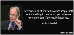 Never reveal all of yourself to other people; hold back something in ...