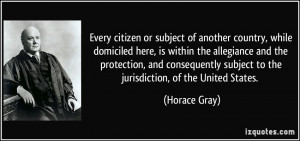 ... subject to the jurisdiction, of the United States. - Horace Gray