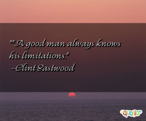 good man always knows his limitations .